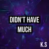 K.S. - Didn't Have Much - Single